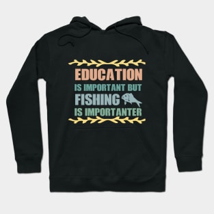 Education Is Important But Fishing Is Importanter Hoodie